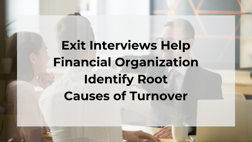 Exit Interviews Help Financial Institution Identify Root Causes of Turnover